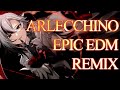 【EPIC EDM Remix】 ARLECCHINO 【Genshin Impact】
