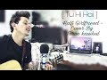 Tu Hi Hai | Half Girlfriend | Arjun Kapoor & Shraddha Kapoor | Rahul Mishra | Cover By Tarun Kaushal