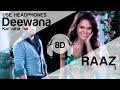 Deewana kar Raha Hai  8D Audio Song - Raaz 3 (HIGH QUALITY)🎧
