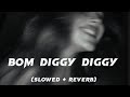Bom diggy diggy (slowed + reverb)