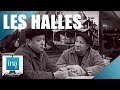 1969 : Les Halles, mémoires du ventre de Paris | Archive INA
