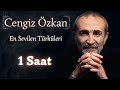 Cengiz Özkan En Sevilen Türküleri