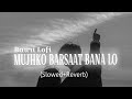 Mujhko Barsaat Bana Lo - {Slowed + Lofi + Reverb} | Armaan Malik | Junooniyat | By@BauriLofi-