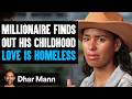 Millionaire DISCOVERS 1st Love Is HOMELESS, What Happens Next Is Shocking | Dhar Mann Studios