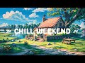 Chill Weekend ♨️ Lofi Keep You Safe ⛅ Sunny Light and Chilling with Lofi Hip Hop ~ Study/Relax