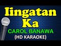 IINGATAN KA - Carol Banawa (HD Karaoke)