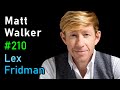 Matt Walker: Sleep | Lex Fridman Podcast #210