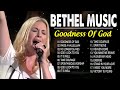 Top 100 Bethel Music Goodness Of God  - Best Ultimate Bethel Music Songs Playlist