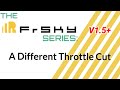 The Frsky Series: (V1.5+) A Different Throttle Cut
