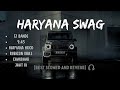 Haryana Swag🔥🥶| [ Best Slowed and Reverb Songs ] | Top Attitude Songs🔥