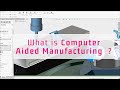 What is computer Aided Manufacturing  (CAM) ?
