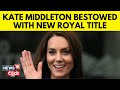 Kate Middleton | Amid Cancer Battle, Princess Of Wales Gets A New Title From King Charles | N18V