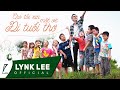 Lynk Lee - Cho tôi xin một vé đi tuổi thơ (Official MV)