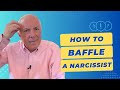 How To Baffle A Narcissist