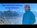 Raju Lama Top 5 Hit Pop Songs Collection