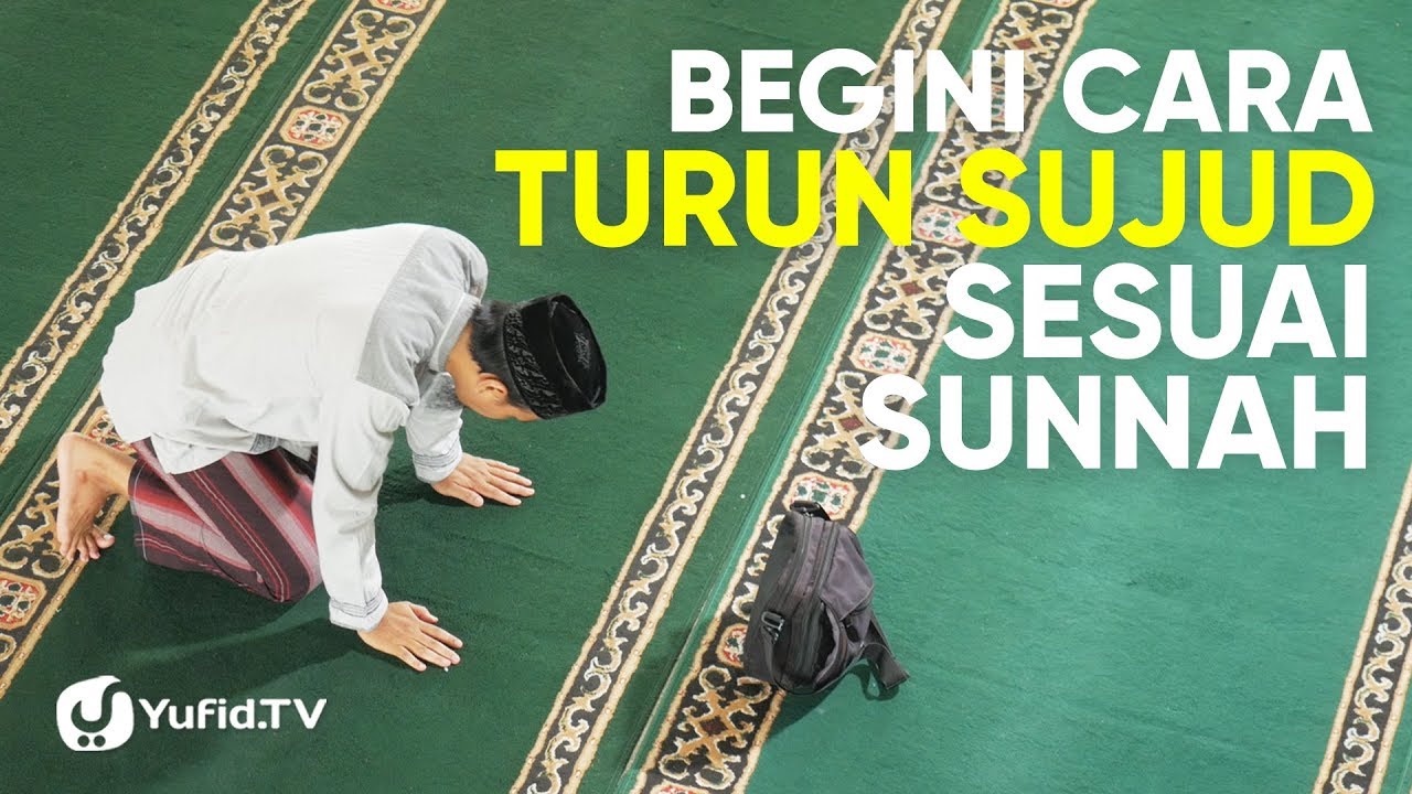 Tata Cara Sholat yang Benar Sesuai Sunnah LENGKAP: Cara Turun Sujud Sesuai Sunnah (2019) Tata Cara Sholat yang Benar Sesuai Sunnah LENGKAP: Cara Turun Sujud Sesuai Sunnah (2019)