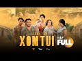 CHUYỆN XÓM TUI WEBDRAMA| FULL 3 TẬP | Má Giàu, Việt Anh, Thu Trang, Tiến Luật, Lê Giang,Huỳnh Phương