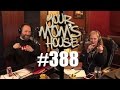 Your Mom's House Podcast - Ep. 388
