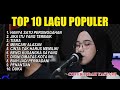 TOP 1O LAGU POPULER || COVER INDAH YASTAMI