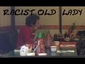 EXTREMELY RACIST OLD LADY