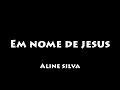 Aline Silva | Em Nome de Jesus (In Jesus Name - Israel Houghton) (COM LETRA/LEGENDADO)
