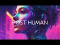 POST HUMAN - Synthwave, Retrowave Mix -