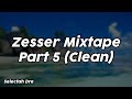 Zesser Mixtape Part 5 (Clean) - Selectah Dre