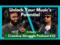 Unlocking Your Music's Potential | Creative Struggle Podcast - EP 33