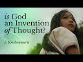 Is God an Invention of Thought? | J. Krishnamurti
