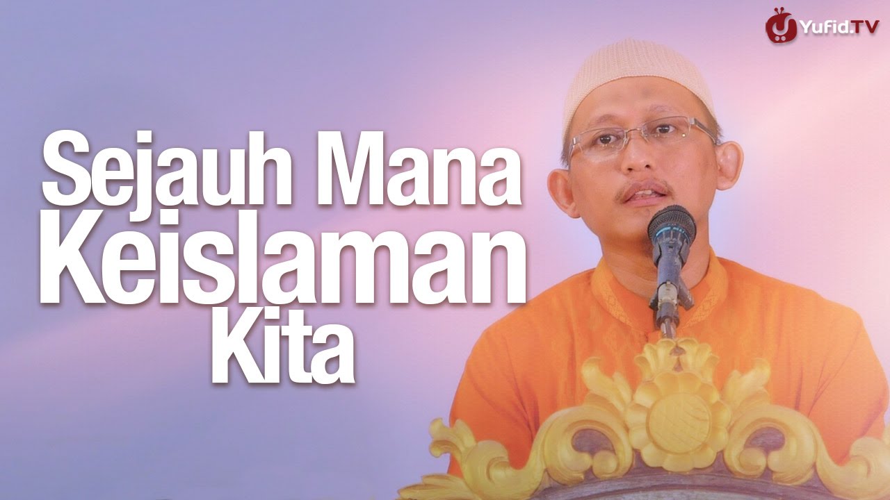 Khutbah Jum'at: Sejauh Mana Keislaman Kita - Ustadz Badrusalam, Lc. Khutbah Jum'at: Sejauh Mana Keislaman Kita - Ustadz Badrusalam, Lc.