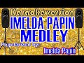 IMELDA PAPIN MEDLEY---Popularized by: Imelda Papin /KARAOKE VERSION