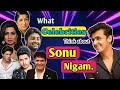 What Celebrities Think About ' Sonu Nigam ' | Who Is Sonu Nigam? | Ft. Arijit Singh, SRK ,K Sharm ,🔥