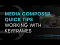Media Composer Quick Tips: Working with Keyframes