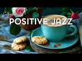 Positive Jazz ☕ Morning Jazz Music & Relaxing April Bossa Nova for Good mood, studying, working
