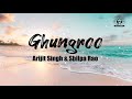 Arijit Singh & Shilpa Rao - Ghungroo (Lyrics)