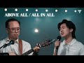 Above All/All in All - Andrew Yoon and Peter Yoon