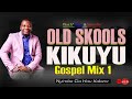 Old Skools Kikuyu Gospel Mix 1 2022 | Dj Mysh | Throwback Kikuyu Gospel Mix