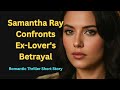 What happens when Samantha Ray's ex-lover betrays her? #storytime