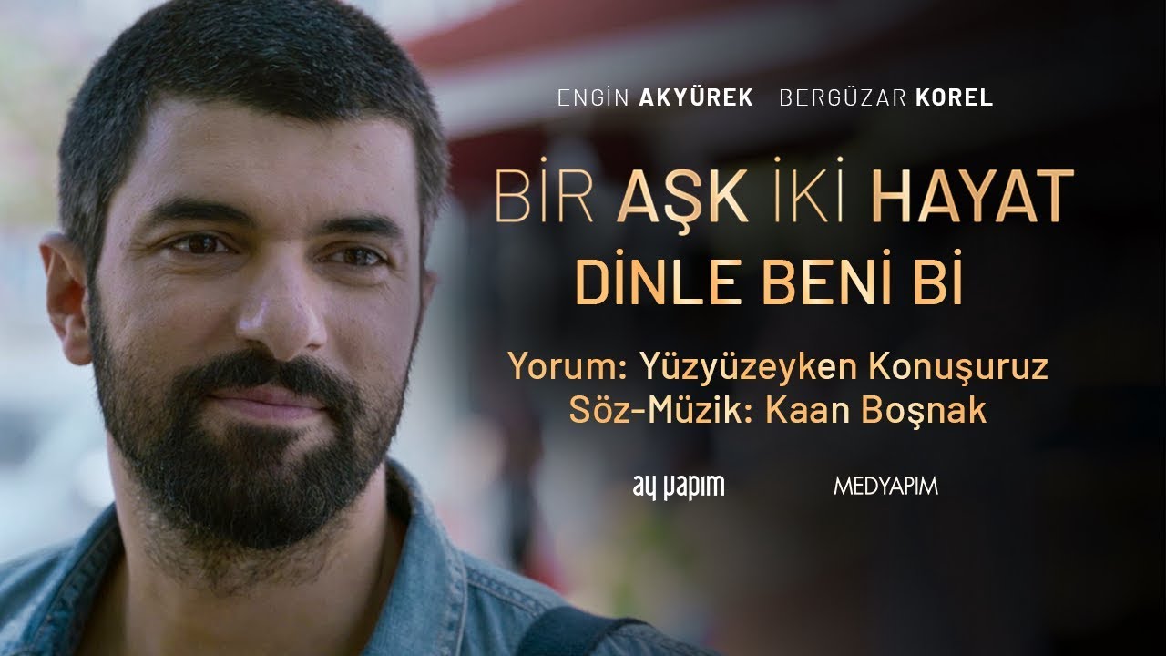 Bir Aşk İki Hayat | Dinle Beni Bi – Yüzyüzeyken Konuşuruz