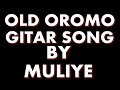 **Old Oromo Gitar Song**By Muliye, "Way Numaan Jollumadhe.."
