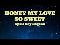 HONEY MY LOVE SO SWEET - April Boy (HD KARAOKE)