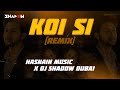 Koi Si (REMIX) | DJ Shadow Dubai x Hasnain Music | Ik Vi Hanju Aya Na Marjane Nu Mere Bina | Afsana