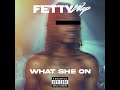 Fetty Wap - What She On (2016)