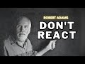 Robert Adams   Don't React