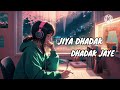 Jiya Dhadak dhadak jaye ( slowed x reverb) song, @musicbeat067