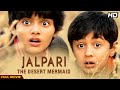 Jalpari: The Desert Mermaid Full Movie | Hindi Drama Film | Parvin Dabas, Tannishtha Chatterjee