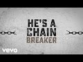 Zach Williams - Chain Breaker (Official Lyric Video)