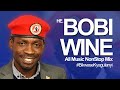H.E Bobi Wine All Music NonStop Mix #BikwaseKyagulanyi  - Old & New Ugandan Music - DJ Vin Vicent