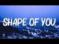 Ed Sheeran - Shape Of You (Lyrics) - I’m In Love In The Shape Of You