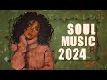 Soul Music 2024 | These songs that bring the call of love to you - Chill soul/rnb playlist